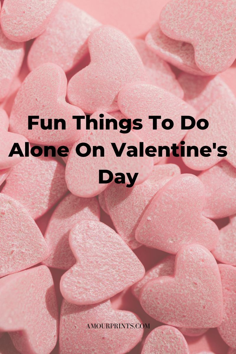 Fun Things To Do Alone On Valentine's Day